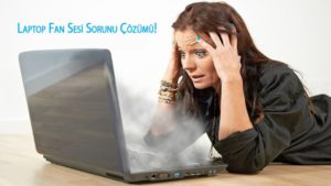 Laptop fan sesi sorunu çözümü