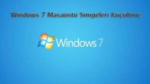 Windows 7 masaüstü simgeleri küçültme