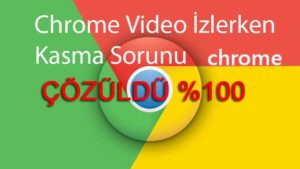 Chrome video izlerken kasma sorunu