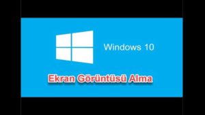 Windows 10 ekran görüntüsü alma