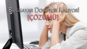 Bilgisayar donuyor kalıyor